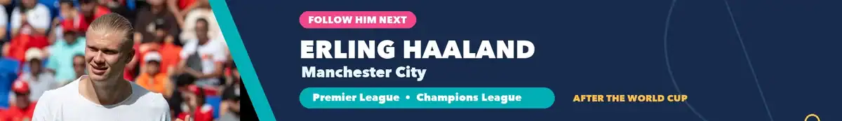 Follow Erling Haaland with Manchester City in the Premier League and Champions League after the World Cup