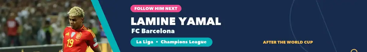 Follow Lamine Yamal with Barcelona in La Liga and the Champions League after the World Cup